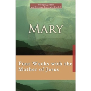 Mary: Four Weeks with the Mother of Jesus (7 X 4)