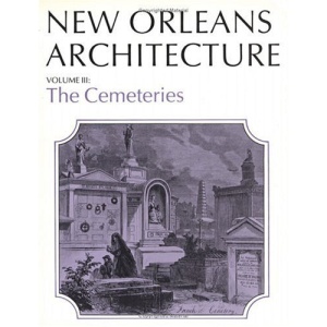 New Orleans Architecture: 3 (New Orleans Architecture): The Cemeteries: 3 (New Orleans Architecture)