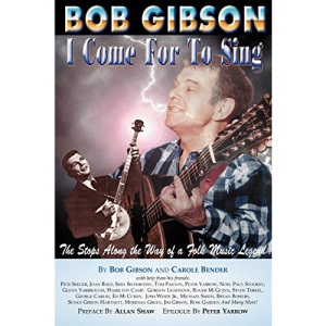 Bob Gibson: I Come for to Sing