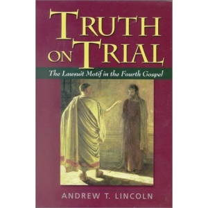 Truth on Trial: The Lawsuit Motif in the Fourth Gospel