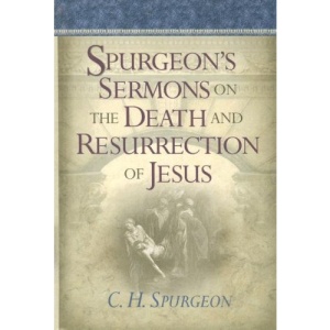 Spurgeon's Sermons on the Death and Resurrection of Jesus