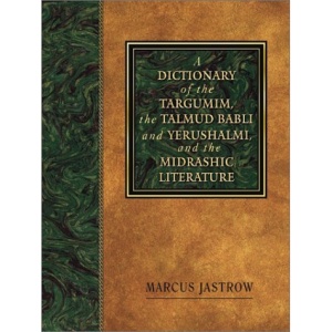 A Dictionary of the Targumim, the Talmud Babli and Yerushalmi and the Midrashic Literature