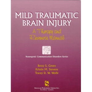 Mild Traumatic Brain Injury: A Therapy and Resource Manual (Neurogenic Communication Disorders)