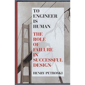 To engineer is human: The role of failure in successful design