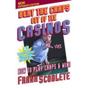 Beat the Craps Out of the Casinos: How to Play Craps and Win!