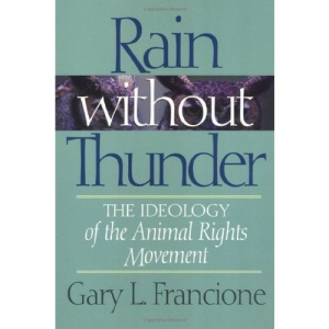 Rain without Thunder: The Ideology of the Animal Rights Movement