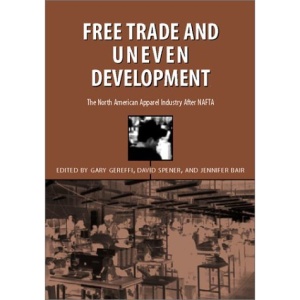 Free Trade and Uneven Development: The North American Apparel Industry After NAFTA