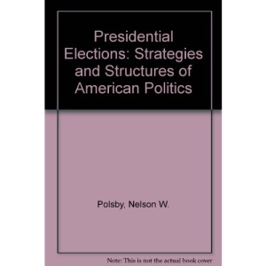 Presidential Elections: Strategies and Structures of American Politics