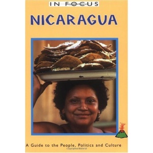 Nicaragua in Focus: A Guide to the People, Politics and Culture (In Focus Guides)