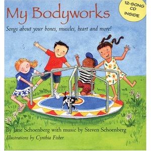 My Bodyworks: Songs about Your Bones, Muscles, Heart and More! [With CD (Songs)]