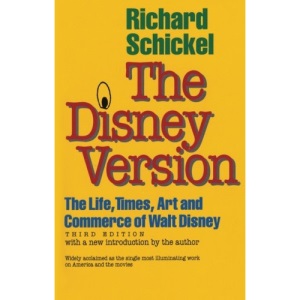 The Disney Version: the Life, Times, Art and Commerce of Walt Disney