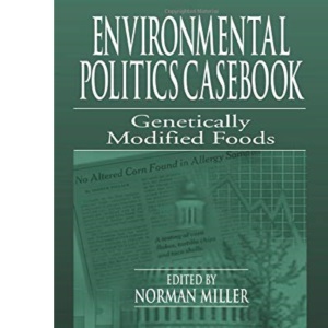 Environmental Politics Casebook: Genetically Modified Foods
