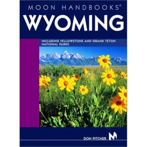 Wyoming: Including Yellowstone and Grand Teton National Parks (Moon Handbooks)