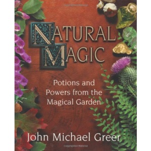 Natural Magic: Potions and Powers from the Magical Garden