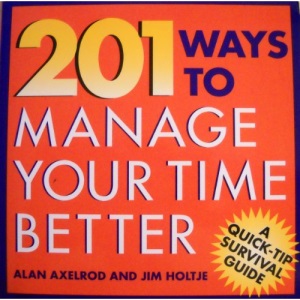201 Ways to Manage Your Time Better