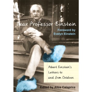 DEAR PROFESSOR EINSTEIN Albert Einstein's Letters to and from Children