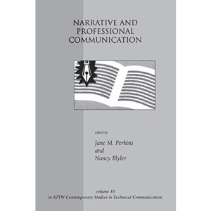 Narrative and Professional Communication (ATTW Contemporary Studies in Technical Communication): 10