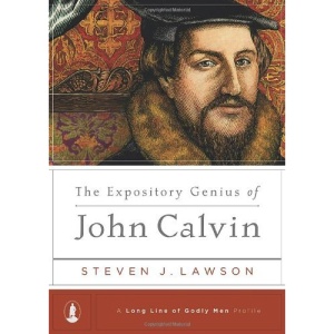 The Expository Genius of John Calvin (Long Line of Godly Men Profile)