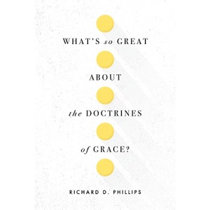 What's So Great About the Doctrines of Grace?