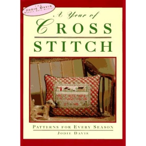 A Year of Cross-Stitch: Patterns for Every Season (Davis, Jodie, Jodie Davis Needle Arts School.)