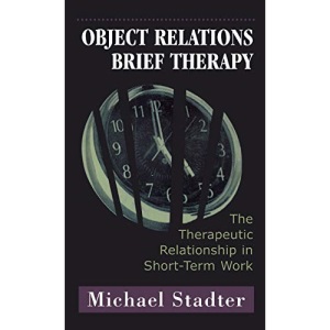 Object Relations Brief Therapy: The Therapeutic Relationship in Short-term Work (The library of object relations)