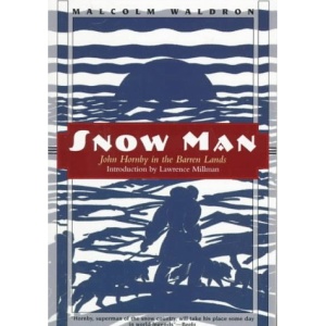 Snow Man: John Hornby in the Barren Lands