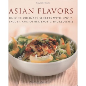 Asian Flavors: Unlock Culinary Secrets with Spices, Sauces, and Other Exotic Ingredients