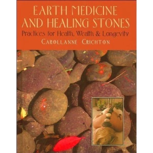 Earth Medicine and Healing Stones: Practices for Health, Wealth and Longevity: 1
