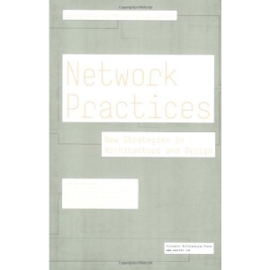 Network Practices: New Strategies in Architecture and Design