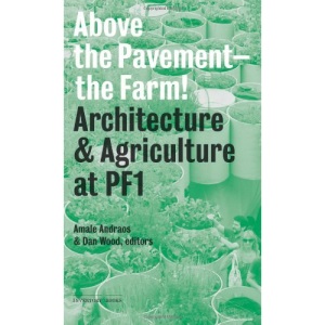 Above the Pavement, the Farm: Architecture and Agriculture at PF1 (Inventory Books)