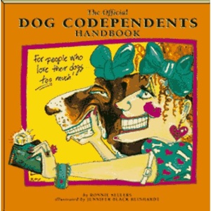 The Official Dog Codependents Handbook: For People Who Love Their Dogs Too Much!