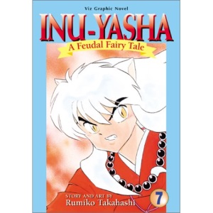 Inu-Yasha: A Feudal Fairy Tale (Vol. 7)