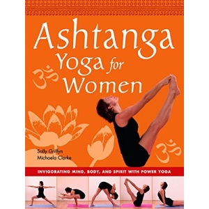 Ashtanga Yoga for Women: Invigorating Mind, Body, and Spirit with Power Yoga