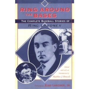 Ring Around the Bases: The Complete Baseball Stories of Ring Lardner