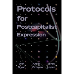 Protocols For Postcapitalist Economic Expression: Agency, Finance and Sociality in the New Economic Space