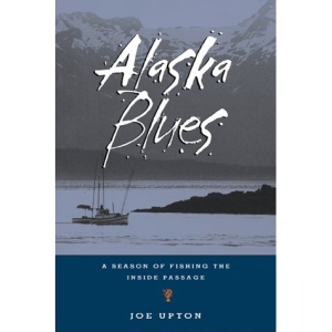 Alaska Blues: A Season of Fishing the Inside Passage