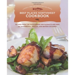 Best Places Northwest Cookbook: Recipes from the Outstanding Restaurants and Inns of Washington, Oregon, and British Columbia