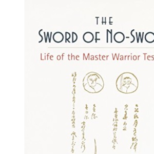 The Sword of No-sword: Life of the Master Warrior Tesshu