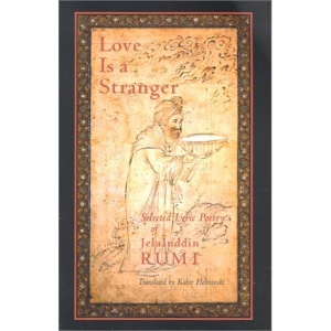 Love is a Stranger: Selected Lyric Poetry of Jelaluddin Rumi