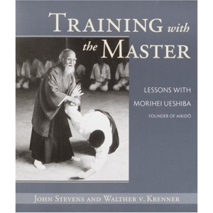 Training with the Master: Lessons with Morihei Ueshiba, Founder of Aikido