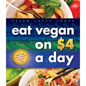 Eat Vegan on $4.00 a Day: A Game Plan for the Budget Conscious Cook