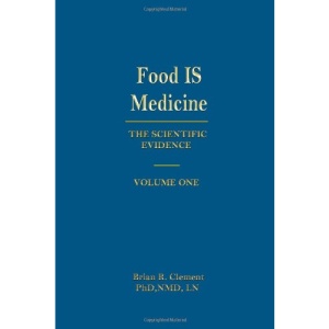 Food Is Medicine: The Scientific Evidence: Volume One: 1