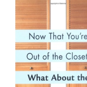 Now That You'Re out of the Closet: What About the Rest of the House?