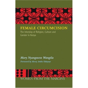 Female Circumcision: The Interplay of Religion, Culture and Gender in Kenya (Women from the Margins)