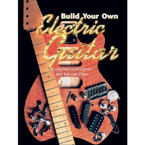 Build Your Own Electric Guitar: Complete Instructions and Full-Size Plans