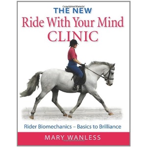 The New Ride with Your Mind Clinic: Rider Biomechanics-Basics to Brillance
