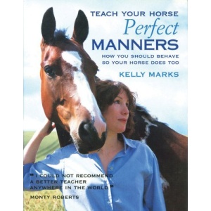 Teach Your Horse Perfect Manners: How You Should Behave So Your Horse Does Too