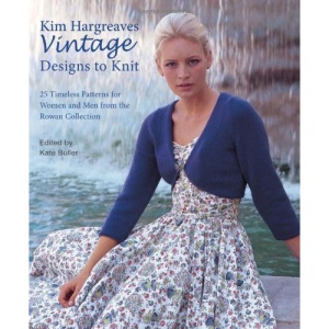 Kim Hargreaves' Vintage Designs to Knit: 25 Timeless Patterns for Women and Men from the Rowan Collection