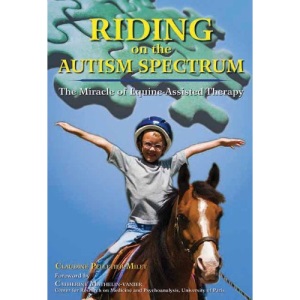 Riding on the Autism Spectrum: How Horses Open New Doors for Children with ASD: One Teacher's Experiences Using EAAT to Instill Confidence and Promot