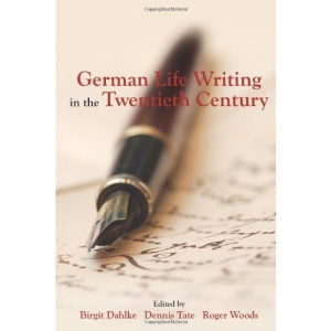 German Life Writing in the Twentieth Century (Studies in German Literature Linguistics and Culture)